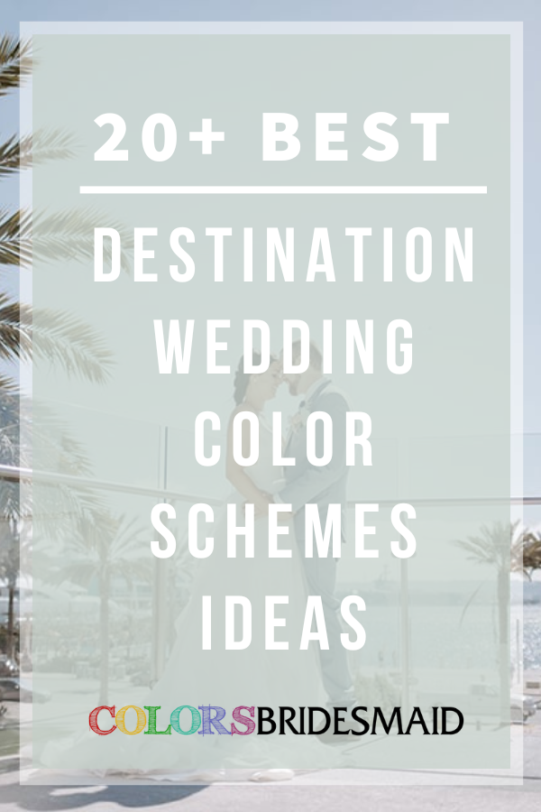 20+ Best Destination Wedding Color Ideas