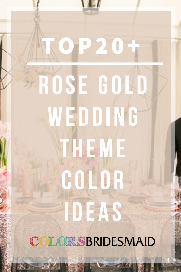 Top 20 + Rose Gold Wedding Theme Ideas
